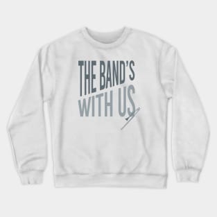 The Band's With Us Crewneck Sweatshirt